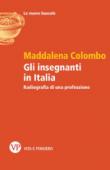 Gli insegnanti in Italia. Radiografia di una professione - Colombo Maddalena 9788834332115