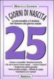 I giorni di nascita. 25 la personalità e il destino nel numero del giorno natale - Marcello Giombini 9788834414231
