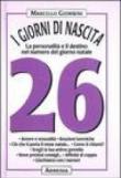 I giorni di nascita. 26 la personalità e il destino nel numero del giorno natale - Marcello Giombini 9788834414248