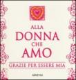 Alla donna che amo. Grazie per essere mia - V. Galassi, Scott Matthews, Tamara Nikuradse 9788834428948
