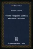 Storia e ragione politica. Tra antico e moderno - Gaetano Calabrò 9788834827079