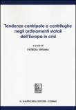 Tendenze centripete e centrifughe negli ordinamenti statali dell'Europa in crisi - P. Vipiana 9788834856048