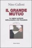 Il grande mutuo. Le ragioni profonde della prossima crisi finanziaria - Galloni Nino 9788835960140