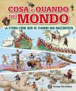 Cosa e quando nel mondo. La storia come non ve l'hanno mai raccontata! -  9788836576821
