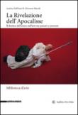 La rivelazione dell'Apocalisse. Il destino dell'uomo nell'arte tra passato e presente - Andrea Dall'Asta, Giovanni Morale 9788836632794