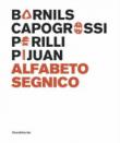 Sergi Barnils, Giuseppe Capogrossi, Achille Perilli, Joan Hernández Pijuan. Alfabeto segnico. Catalogo della mostra (Milano, 15 settembre-29 ottobre 2017). Ediz. italiana e inglese -  9788836638000