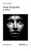 Sulla fotografia e oltre - Enrico Gusella 9788836646951