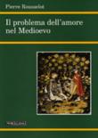 Il Problema dell'amore nel Medioevo - Pierre Rousselot, Domenico Bosco 9788837222239