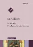 La liturgia. Dove l'esodo incontra l'Avvento - Bruno Forte 9788837233761