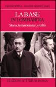 La base in Lombardia. Storia, testimonianze, eredità - Mainini Gianni, Borsa Gianni 9788838242526