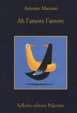 Ah l'amore l'amore - Antonio Manzini 9788838940217