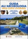 Guida all'archeologia delle coste livornesi. Porti antichi, vita quotidiana, rotte mediterranee - M. Pasquinucci 9788840411910
