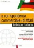 La corrispondenza commerciale e d'affari. Tedesco-italiano - Christa, Ungerer Mazza 9788841267448