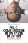 Felici come mosche in un paese di stitici - Righetti Igor 9788841855324