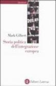 Storia politica dell'integrazione europea - Gilbert Mark 9788842073949