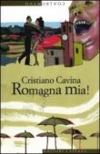 Romagna mia! - Cavina Cristiano 9788842095064