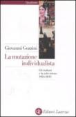 La mutazione individualista. Gli italiani e la televisione 1954-2011 - Giovanni Gozzini 9788842097242