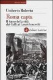 Roma capta. Il Sacco della città dai Galli ai Lanzichenecchi - Roberto Umberto 9788842098829