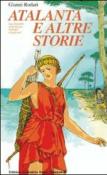 Atalanta e altre storie. Una fanciulla nella grecia degli dei - Rodari Gianni 9788842401735