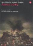 Atene 1687. Venezia, i turchi e la distruzione del Partenone - Alessandro Marzo Magno, Magno Marzo 9788842817208
