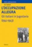 L'occupazione allegra. Gli italiani in Jugoslavia (1941-1943) - Eric Gobetti 9788843041718