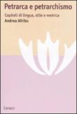 Petrarca e petrarchismo. Capitoli di lingua, stile e metrica - Afribo Andrea 9788843048205