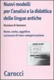 Nuovi modelli per l'analisi e la didattica delle lingue antiche. Nome, verbo, aggettivo e processi di trans-categorizzazione - Rossana Di Gennaro 9788843056637