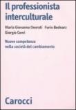 Il professionista interculturale. Nuove competenze nella società del cambiamento - M. Giovanna Onorati, Furio Bednarz, Giorgio Comi 9788843060481