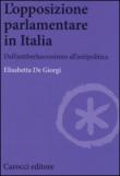 L'opposizione parlamentare in Italia. Dall'antiberlusconisrno all'antipolitica - Elisabetta, De Giorgi 9788843085835
