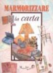 Marmorizzare la carta - Gina Cristianini Di Fidio, Wilma Strabello Bellini 9788844024246