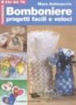 Bomboniere progetti facili e veloci - Mara Antonaccio, Erika Ferrarese 9788845129575
