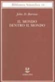 Il mondo dentro il mondo - Barrow, John D. 9788845908736