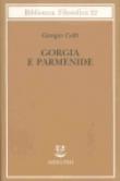 Gorgia e Parmenide. Lezioni 1965-1967 - Giorgio Colli, Enrico Colli 9788845917745