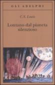 Lontano dal pianeta silenzioso - Lewis C.S. 9788845925870