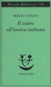 Il teatro all’antica italiana - Tofano Sergio 9788845932106