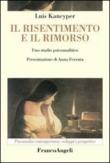 Il risentimento e il rimorso. Uno studio psicoanalitico - Kancyper Luis 9788846449238