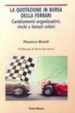 La quotazione in borsa della Ferrari. Cambiamenti organizzativi, rischi e fattori critici - Binelli Massimo 9788846450340