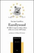 Eurollywood. Il difficile ingresso della cultura nella costruzione dell'Europa - Luciana Castellina 9788846721129