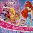 Le mie amiche fate. Winx club - Iginio Straffi 9788847447769
