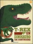 T-rex un dinosauro da costruire. Ediz. illustrata. Con gadget -  9788847455054