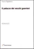 Il palazzo dei vecchi guerrieri - Franco Tagliafierro 9788848808880