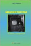 Mediazioni televisive. Tra memoria e contemporaneità - Paola Abbiezzi 9788848815659