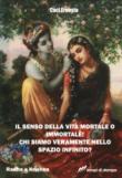 Il senso della vita mortale o immortale! Chi siamo veramente nello spazio infinito? - Caci Ernesto 9788848820844