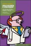 Solo scienza e coscienza? Caso, intuizioni, ambizioni, ingenuità, evidenze e pericoli in medicina e chirurgia - Giorgio Dobrilla 9788849001570
