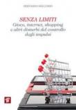Senza limiti. Gioco, internet, shopping e altri disturbi del controllo degli impulsi - Bernardo Dell'Osso 9788849004489