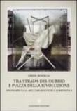 Tra strada del dubbio e piazza della Rivoluzione. Epistolario sulle arti, l'architettura e l'urbanistica - Bohigas Oriol 9788849204612