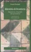 Identità di frontiera. Migrazione, biografie, vita quotidiana - Floriani, Sonia 9788849809077