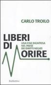 Liberi di morire: Una fine dignitosa nel paese dei diritti negati (Problemi aperti) - Troilo Carlo 9788849832228