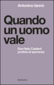 Quando un uomo vale. Don Italo Calabrò profeta di speranza - Iannò Antonino 9788849846546