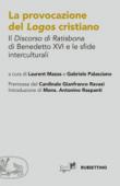 La provocazione del logos cristiano. Il «Discorso di Ratisbona» di Benedetto XVI e le sfide interculturali -  9788849851748